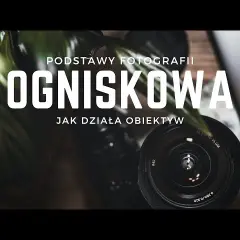 Jak ustawić ogniskową w aparacie, aby uzyskać idealne zdjęcia