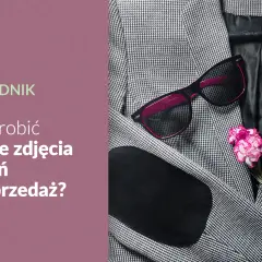 Jak zrobić ładne zdjęcie ubrań i uniknąć najczęstszych błędów