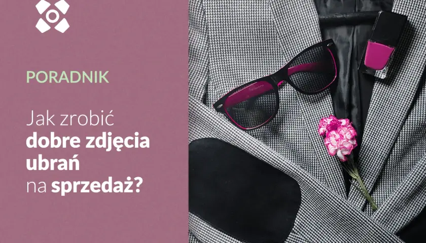 Jak zrobić ładne zdjęcie ubrań i uniknąć najczęstszych błędów