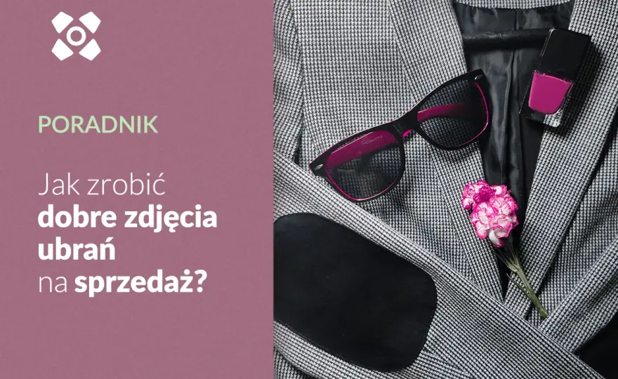 Jak zrobić ładne zdjęcie ubrań i uniknąć najczęstszych błędów